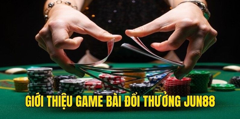 Ưu điểm thực tế khi chơi game bài đổi thưởng jun88 